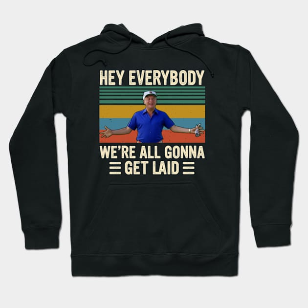 Al Czervik Hey Everybody We're All Gonna Get Land Caddyshack Hoodie by Ahana Hilenz